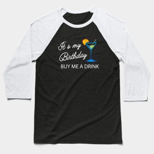 Birthday - It's my birthday buy me a drink Baseball T-Shirt